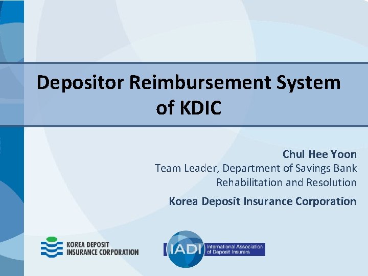 Depositor Reimbursement System of KDIC Chul Hee Yoon Team Leader, Department of Savings Bank