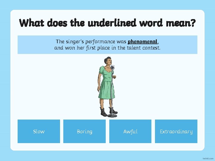 What does the underlined word mean? The singer’s performance was phenomenal, and won her