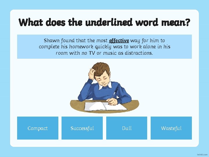 What does the underlined word mean? Shawn found that the most effective way for