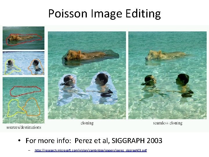 Poisson Image Editing • For more info: Perez et al, SIGGRAPH 2003 – http: Poisson Image Editing • For more info: Perez et al, SIGGRAPH 2003 – http: