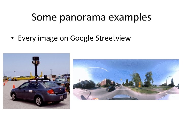 Some panorama examples • Every image on Google Streetview Some panorama examples • Every image on Google Streetview