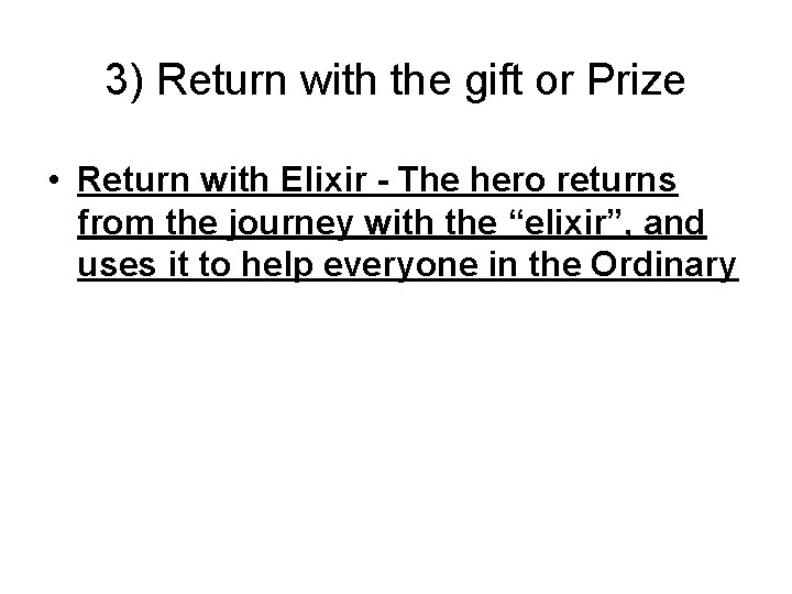 3) Return with the gift or Prize • Return with Elixir - The hero