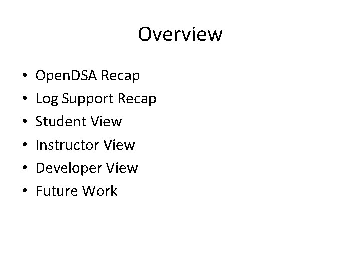 Overview • • • Open. DSA Recap Log Support Recap Student View Instructor View