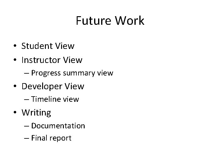 Future Work • Student View • Instructor View – Progress summary view • Developer