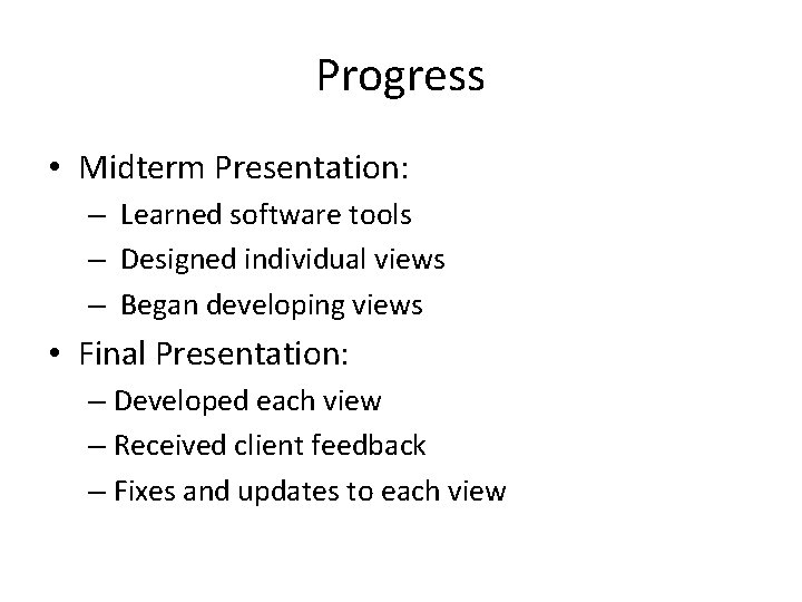 Progress • Midterm Presentation: – Learned software tools – Designed individual views – Began