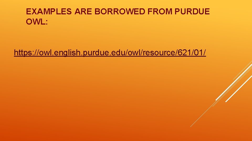 EXAMPLES ARE BORROWED FROM PURDUE OWL: https: //owl. english. purdue. edu/owl/resource/621/01/ 