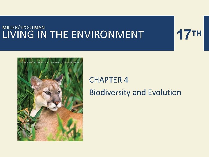 MILLER/SPOOLMAN LIVING IN THE ENVIRONMENT 17 TH CHAPTER 4 Biodiversity and Evolution 