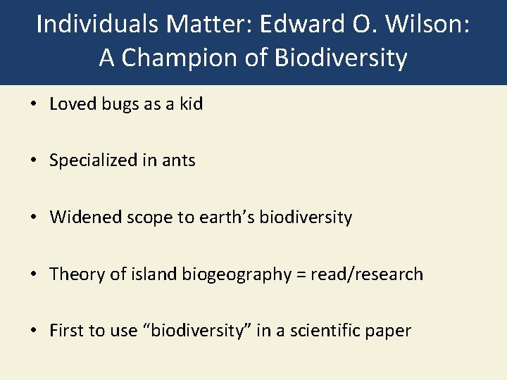 Individuals Matter: Edward O. Wilson: A Champion of Biodiversity • Loved bugs as a