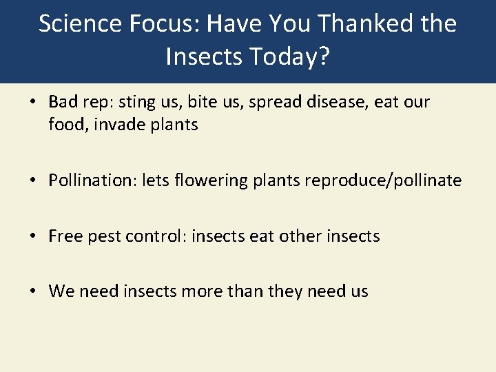 Science Focus: Have You Thanked the Insects Today? • Bad rep: sting us, bite