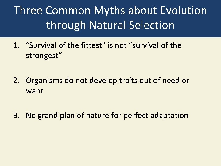 Three Common Myths about Evolution through Natural Selection 1. “Survival of the fittest” is