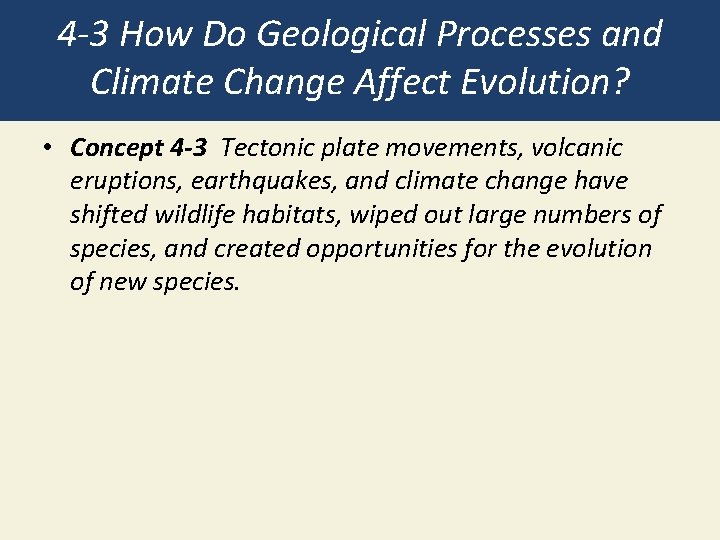 4 -3 How Do Geological Processes and Climate Change Affect Evolution? • Concept 4