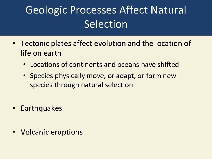 Geologic Processes Affect Natural Selection • Tectonic plates affect evolution and the location of