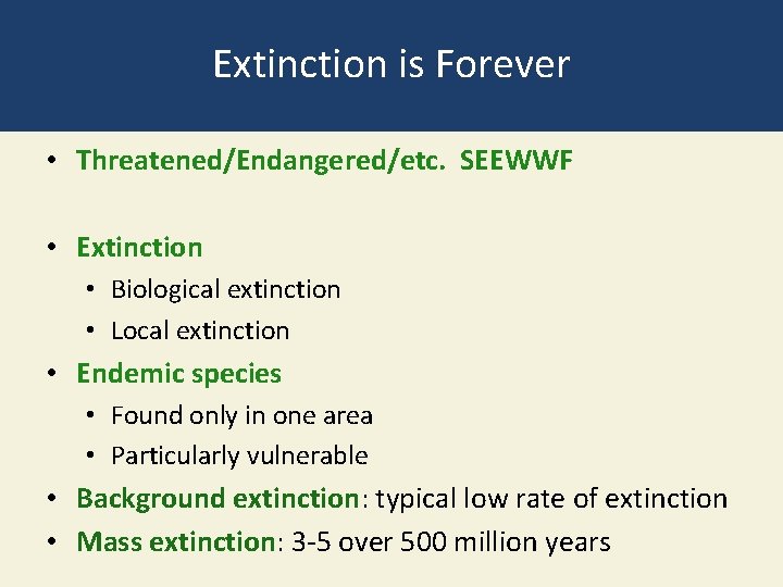 Extinction is Forever • Threatened/Endangered/etc. SEEWWF • Extinction • Biological extinction • Local extinction