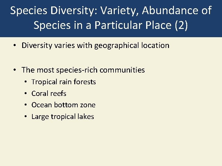 Species Diversity: Variety, Abundance of Species in a Particular Place (2) • Diversity varies