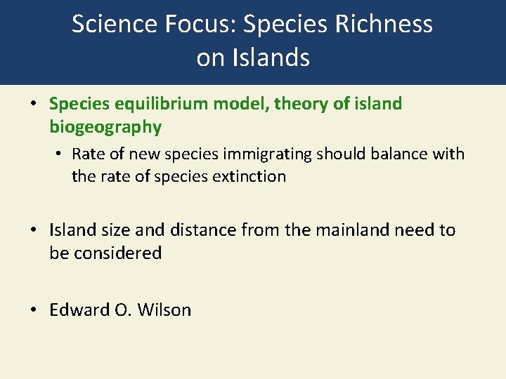 Science Focus: Species Richness on Islands • Species equilibrium model, theory of island biogeography