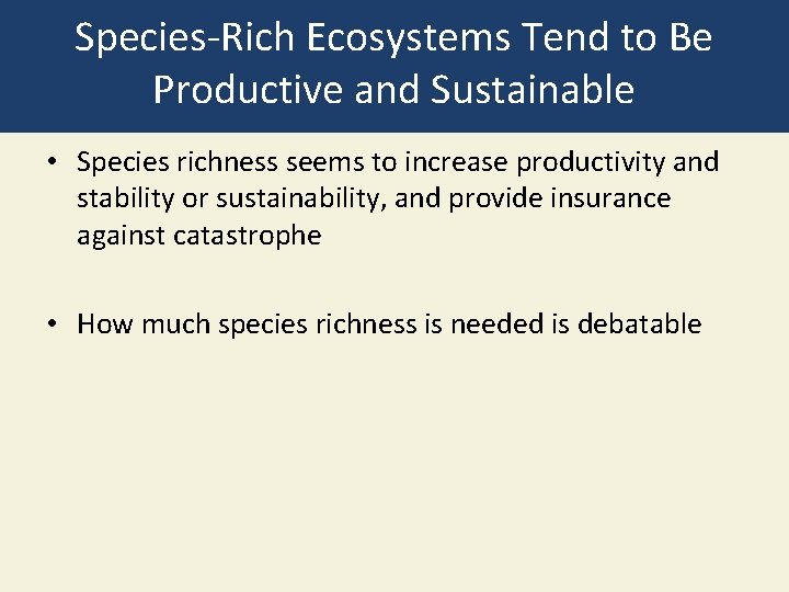 Species-Rich Ecosystems Tend to Be Productive and Sustainable • Species richness seems to increase