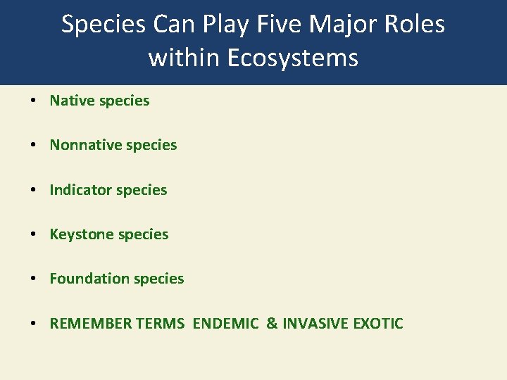 Species Can Play Five Major Roles within Ecosystems • Native species • Nonnative species