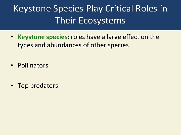 Keystone Species Play Critical Roles in Their Ecosystems • Keystone species: roles have a