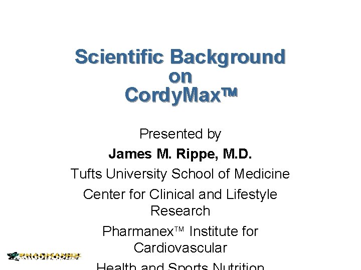 Scientific Background on Cordy. Max Presented by James M. Rippe, M. D. Tufts University