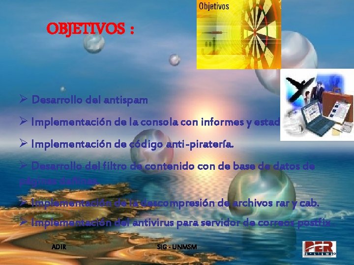 OBJETIVOS : Ø Desarrollo del antispam Ø Implementación de la consola con informes y