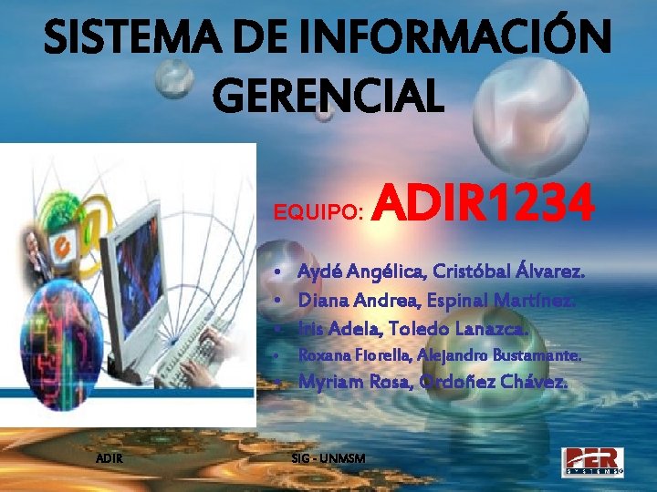 SISTEMA DE INFORMACIÓN GERENCIAL EQUIPO: ADIR 1234 • Aydé Angélica, Cristóbal Álvarez. • Diana