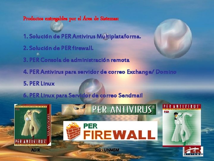 Productos entregables por el Área de Sistemas: 1. Solución de PER Antivirus Multiplataforma. 2.