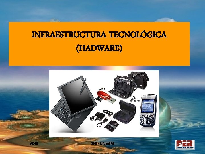 INFRAESTRUCTURA TECNOLÓGICA (HADWARE) ADIR SIG - UNMSM 