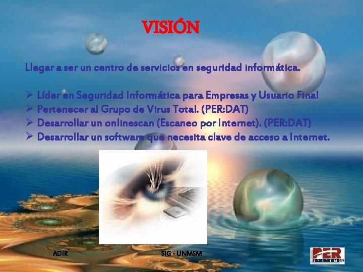 VISIÓN Llegar a ser un centro de servicios en seguridad informática. Ø Líder en