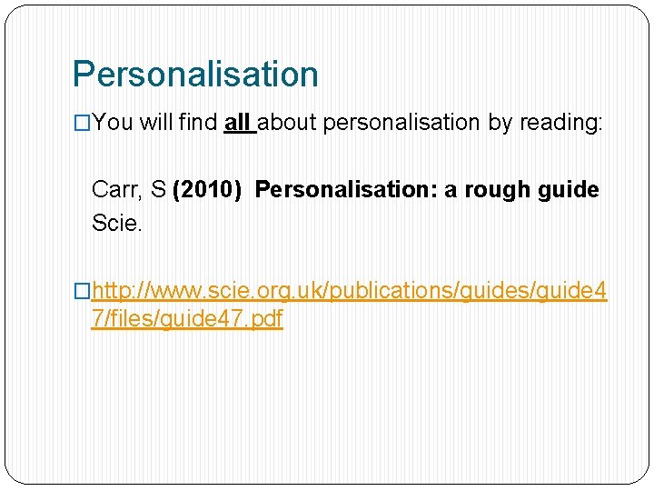 Personalisation �You will find all about personalisation by reading: Carr, S (2010) Personalisation: a