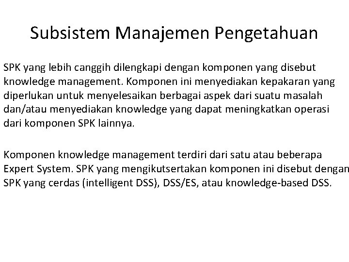 Subsistem Manajemen Pengetahuan SPK yang lebih canggih dilengkapi dengan komponen yang disebut knowledge management.