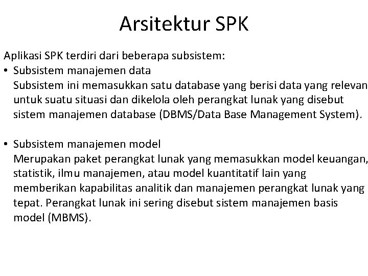 Arsitektur SPK Aplikasi SPK terdiri dari beberapa subsistem: • Subsistem manajemen data Subsistem ini