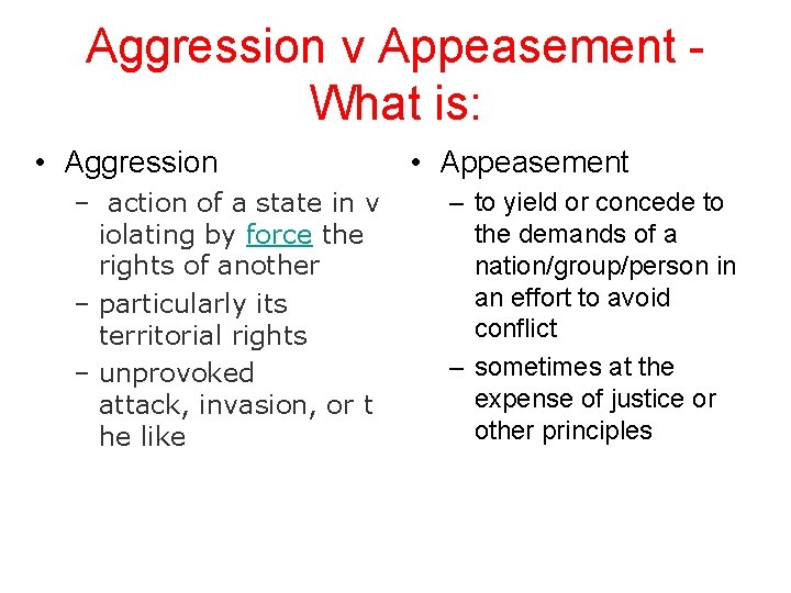 Aggression v Appeasement What is: • Aggression – action of a state in v