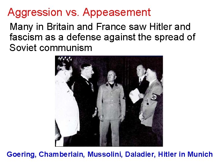 Aggression vs. Appeasement Many in Britain and France saw Hitler and fascism as a