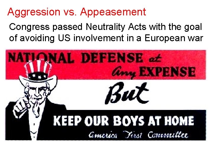 Aggression vs. Appeasement Congress passed Neutrality Acts with the goal of avoiding US involvement