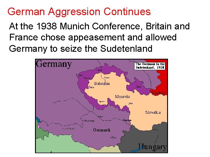 German Aggression Continues At the 1938 Munich Conference, Britain and France chose appeasement and