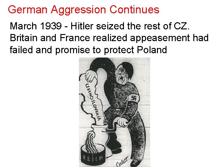 German Aggression Continues March 1939 - Hitler seized the rest of CZ. Britain and