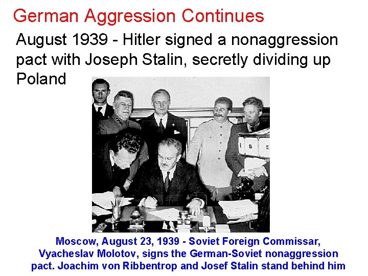 German Aggression Continues August 1939 - Hitler signed a nonaggression pact with Joseph Stalin,