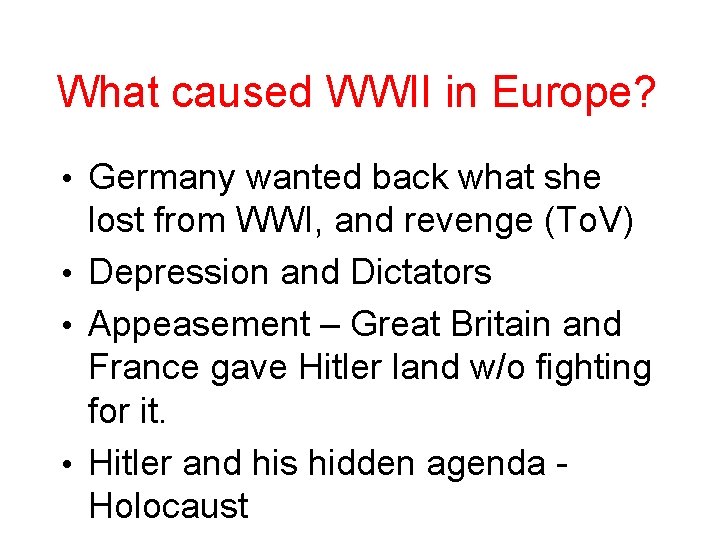 What caused WWII in Europe? • Germany wanted back what she lost from WWI,