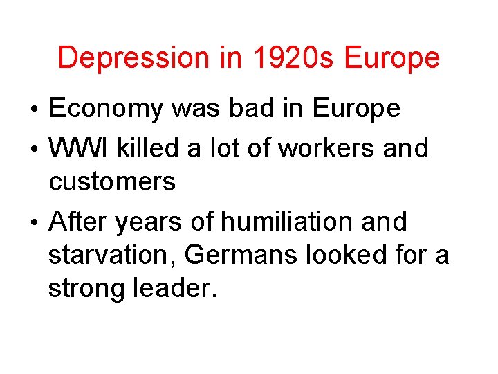 Depression in 1920 s Europe • Economy was bad in Europe • WWI killed