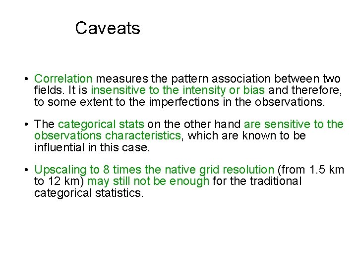 Caveats • Correlation measures the pattern association between two fields. It is insensitive to