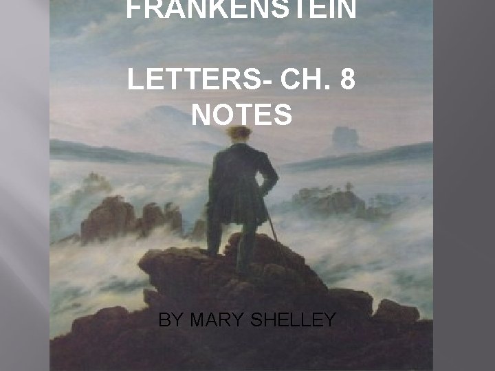 FRANKENSTEIN LETTERS- CH. 8 NOTES BY MARY SHELLEY 