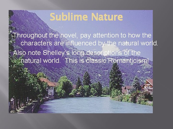 Sublime Nature Throughout the novel, pay attention to how the characters are influenced by