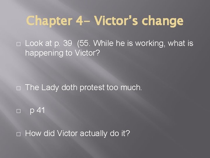 Chapter 4 - Victor’s change � � Look at p. 39 (55. While he