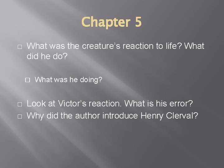 Chapter 5 � What was the creature’s reaction to life? What did he do?