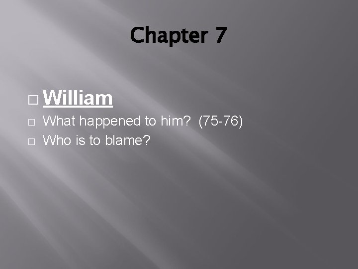 Chapter 7 � William � � What happened to him? (75 -76) Who is