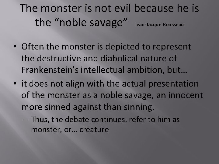 The monster is not evil because he is the “noble savage” Jean-Jacque Rousseau •