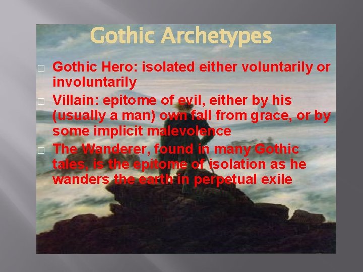 Gothic Archetypes � � � Gothic Hero: isolated either voluntarily or involuntarily Villain: epitome