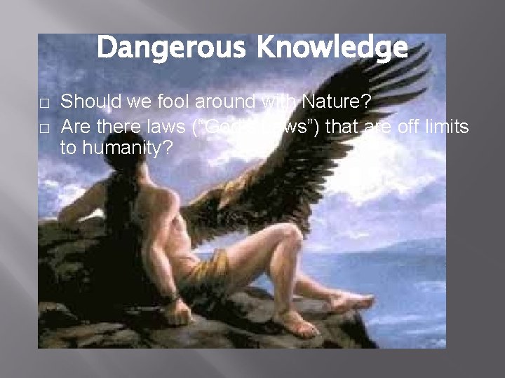 Dangerous Knowledge � � Should we fool around with Nature? Are there laws (“God’s