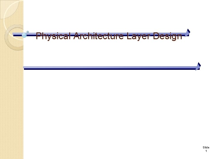 Physical Architecture Layer Design Slide 1 