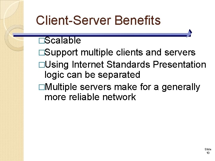 Client-Server Benefits �Scalable �Support multiple clients and servers �Using Internet Standards Presentation logic can